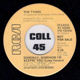 The Tymes – Someway, Somehow I’m Keepin’ You b/w Short Version – RCA DJ 7″