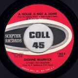 Dionne Warwick – You’ll Never Get To Heaven (If You Break My Heart) b/w A House Is Not A Home – Scepter 7″
