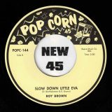 Faye Adams – Johnny Lee b/w Roy Brown – Slow Down Little Eva – Popcorn UK 7″
