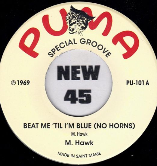 M. Hawk - Beat Me 'Til I'm Blue (No Horns) b/w The Mohawks - Horns Version - Puma SM 7"