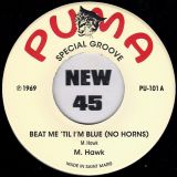 M. Hawk – Beat Me ‘Til I’m Blue (No Horns) b/w The Mohawks – Horns Version – Puma SM 7″