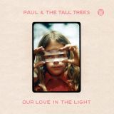 Paul & The Tall Trees – Our Love In The Light – Big Crown  LP