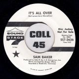 Sam Baker – It’s All Over b/w Same – Sound Stage 7 DJ 7″
