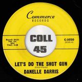 Danelle Darris – Let’s Do The Shot Gun b/w Don’t Love Me And Leave Me – Commerce 7″