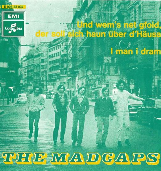 The Madcaps - Und Wem's Net Gfoid, Der Soll Sich Haun Über D' Häusa b/w I Man I Dram - EMI AT 7"