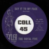 The Royal Five – Say It To My Face b/w Gonna Keep Lovin’ You – Tyler 7″