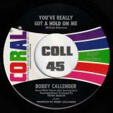 Bobby Callender – You’ve Really Got A Hold On Me b/w I Can’t Get Over You (Ooh La La, La La) – Coral 7″