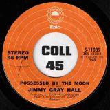 Jimmy Gray Hall – Be That Way b/w Possessed By The Moon – Epic 7″