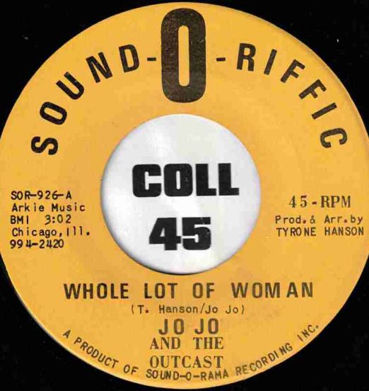 Jo Jo And The Outcast - Whole Lot Of Woman b/w Why Baby - Sound-O-Riffic 7" *STORE-STOCK!*