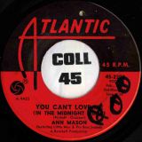 Ann Mason – You Can’t Love Me (In The Midnight Hour) b/w Little Mac & The Boss Sounds – In The Midnight Hour Instr. – Atlantic 7″