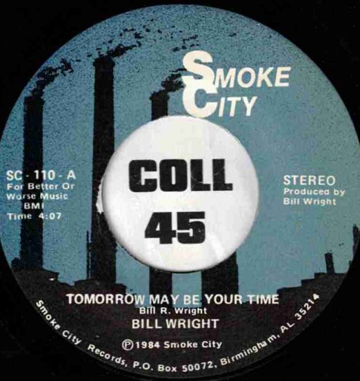 Bill Wright - Tomorrow May Be Your Time b/w You Can't Let Your Left Hand Know (What Your Right Hand Do) - Smoke City 7"
