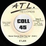 E’lan – Never Gonna Give You Up b/w Instrumental – ATL 7″