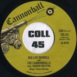 Big Lee Dowell And The Cannonballs Feat. Maxim Moston – What I Done Wrong b/w Jazzy Wurly Instrumental  – Cannonball IT 7″