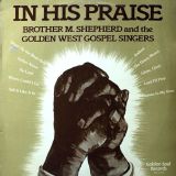 Brother M. Shepherd And The Golden West Gospel Singers – In His Praise – Golden Soul LP