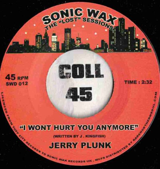 Jerry Plunk - I Wont Hurt You Anymore b/w Same - Sonic Wax UK 7"