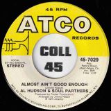 Al Hudson & Soul Partners – I’m About Lovin’ You b/w Almost Ain’t Good Enough – Atco 7″