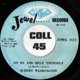 Albert Washington – Loosen These Pains And Let Me Go b/w Go On And Help Yourself – Jewel 7″
