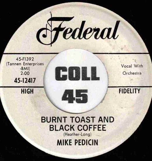 Mike Pedicin - Burnt Toast And Black Coffee b/w You Gotta Go, You Gotta Go - Federal DJ 7"