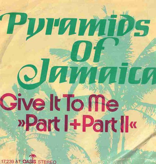 Pyramids Of Jamaica - Give It To Me (Part I) b/w Give It To Me (Part II) - Oasis GER 7"