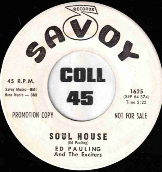 Ed Pauling And The Exciters - Soul House b/w Time For Everything - Savoy DJ 7"