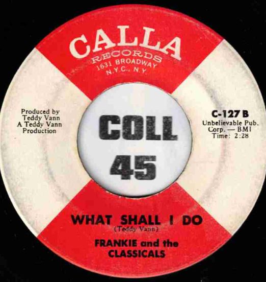 Frankie And The Classicals - What Shall I Do b/w I Only Have Eyes For You - Calla 7"