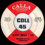 Frankie And The Classicals – What Shall I Do b/w I Only Have Eyes For You – Calla 7″