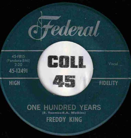 Freddy King -  One Hundred Years b/w (I'd Love To) Make Love To You - Federal 7"