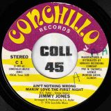 Jimmy Jones – Ain’t Nothing Wrong Makin’ Love The First Night b/w Time And Changes – Conchillo 7″