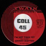 Johnny Scotton – I’m Not Tired Yet b/w Be Happy, Happier, Be Happiest – Twain 7″
