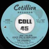 The Dynamics – Ain’t No Sun (Since You’ve Been Gone) b/w Murder In The First Degree – Cotillion 7″