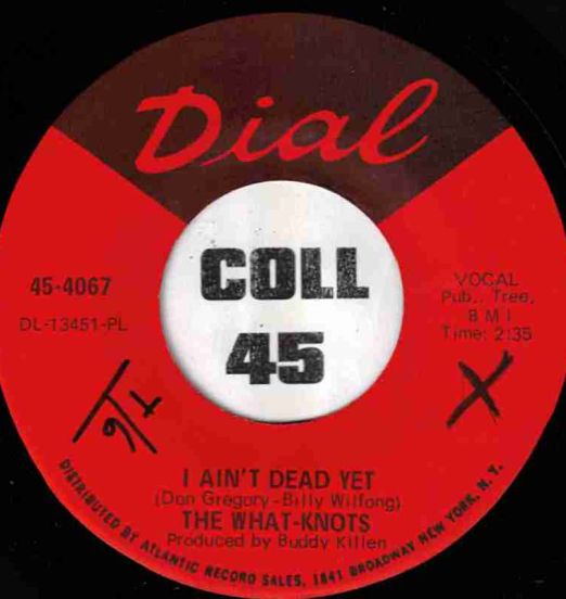 The What-Knots - I Ain't Dead Yet b/w Talkin' 'Bout Our Breakup - Dial 7"