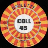 Bridge – Love Is There b/w Gotta Get Back – Roulette 7″