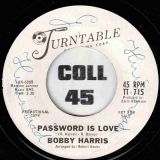 Bobby Harris – Password Is Love b/w That’s When I’ll Stop Lovin’ You – Turntable DJ 7″
