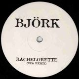Björk – Bachelorette (Grooverider “Jeep” Remix) b/w Bachelorette (RZA Remix) – One Little Indian 12″