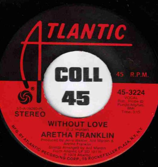 Aretha Franklin - Without Love b/w Don't Go Breaking My Heart - Atlantic 7"
