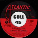 Aretha Franklin – Without Love b/w Don’t Go Breaking My Heart – Atlantic 7″