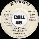 Bob Kennedy – I Told You I’d Get You, Didn’t I b/w I Might As Well Marry A Monkey – Roulette DJ 7″