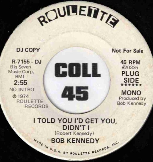 Bob Kennedy - I Told You I'd Get You, Didn't I b/w I Might As Well Marry A Monkey - Roulette DJ 7"