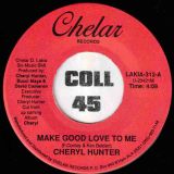 Cheryl Hunter – Make Good Love To Me b/w Want My Lovin’ – Chelar 7″