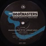 The Beatmasters – Dunno What It Is (About You) (Remix) b/w Dub What It Is (About You) – Rhythm King UK 12″