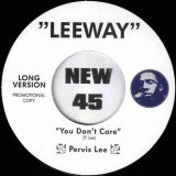 Pervis Lee – You Don’t Care (Short Version) b/w Long Version – Leeway 7″