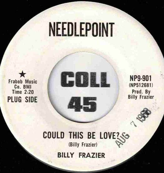 Billy Frazier - Could This Be Love? b/w Let One Hurt Do - Needlepoint DJ 7"