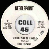 Billy Frazier – Could This Be Love? b/w Let One Hurt Do – Needlepoint DJ 7″