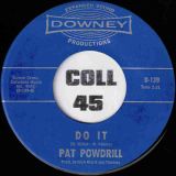 Pat Powdrill – Do It b/w I Can’t Hear You – Downey 7″
