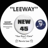 Pervis Lee – You Don’t Care (Short Version) b/w Long Version – Leeway 7″