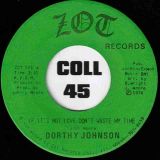 Dorthy Johnson – Since You’ve Been Gone b/w If It’s Not Love Don’t Waste My Time – Zot 7″