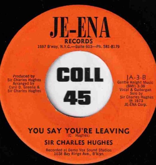 Sir Charles Hughes - You Say You're Leaving b/w Love Me Today - Je-Ena 7"
