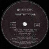 Annette Taylor – I Don’t Love You, (But I Like You) (Radio Edit) b/w Morel Majority Dub – Musidisc FR 7″