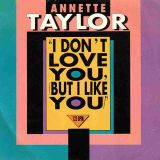 Annette Taylor – I Don’t Love You, (But I Like You) (Radio Edit) b/w Morel Majority Dub – Musidisc FR 7″