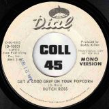 Dutch Ross ‎- Get A Good Grip On Your Popcorn b/w Same – Dial DJ 7″